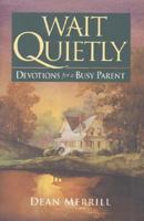 Wait Quietly: Devotions for a Busy Parent 0842379177 Book Cover