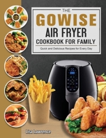 The GOWISE Air Fryer Cookbook for Family: Quick and Delicious Recipes for Every Day 1802449027 Book Cover