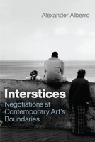 Interstices: Negotiations at Contemporary Art’s Boundaries (Abakanowicz Arts and Culture Collection) 0226839559 Book Cover