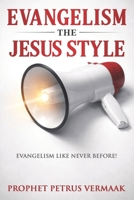 Evangelism The Jesus Style: Demonstrate the Supernatural to Win the Lost (End Time World Revival) B0GVRJBT45 Book Cover