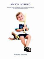 My Son... My Hero: The True Story of Michael James' Brave Fight Against Childhood Leukemia 1412047498 Book Cover