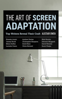 The Art of Screen Adaptation: Top Writers Reveal Their Craft 0857302272 Book Cover