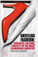 Unveiling Fashion: Business, Culture, and Identity in the Most Glamorous Industry (INSEAD Business Press) 0230358357 Book Cover