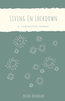 Living In Lockdown: A Coronavirus Journal 183833954X Book Cover