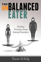 The Unbalanced Eater: Finding Freedom from Eating Disorders 0578423073 Book Cover