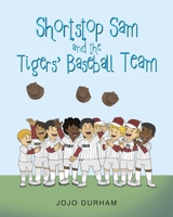 Shortstop Sam and the Tigers' Baseball Team B0DRZFDDQ3 Book Cover