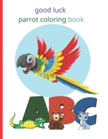 good luck parrot coloring book: Fun with Numbers, Letters, Shapes, Colors, Animals Big activity workbook for kids B08N3NBPMS Book Cover