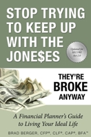 Stop Trying To Keep Up With The Joneses: They're Broke Anyway 1599325144 Book Cover