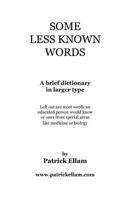 Some Less Known Words: A brief dictionary in larger type 1462035000 Book Cover