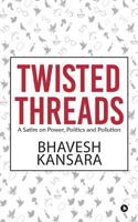 TWISTED THREADS : A Satire on Power, Politics and Pollution 1684662052 Book Cover