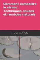 Comment Combattre Le Stress: Techniques Douces Et Rem�des Naturels 198301852X Book Cover