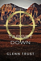 Target Down: A Sole Justice Thriller, Book 3 B0875XG26Z Book Cover