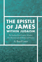 The Epistle of James within Judaism: The Earliest First-Century Window into Messianic Jewish Belief and Practice 1725260743 Book Cover