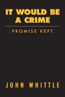 It Would Be a Crime: Promise Kept 1539540030 Book Cover