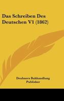 Das Schreiben Des Deutschen V1 (1862) 116833764X Book Cover