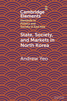 State, Society and Markets in North Korea 1108744796 Book Cover