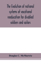 The Evolution of National Systems of Vocational Reeducation for Disabled Soldiers and Sailors (The Physically Handicapped in Society Series) 1022856472 Book Cover