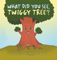 What Did You See, Twiggy Tree? 1669809161 Book Cover