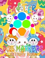 Easter Dot Markers Activity Book: Easy Guided Big Dots | Dot Activity Coloring Book For Kids, Toddlers & Preschool. B0915H33SC Book Cover