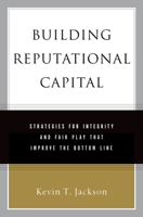 Building Reputational Capital: Strategies for Integrity and Fair Play that Improve the Bottom Line 0195161386 Book Cover