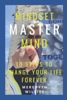 MINDSET MASTER MIND: 10 Steps to Change Your Life Forever B0BHKZ4ZDK Book Cover