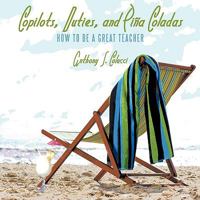 Copilots, Duties, and Piña Coladas: How to Be a Great Teacher 1449039405 Book Cover
