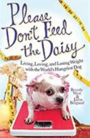 Please Don't Feed the Daisy: Living, Loving, and Losing Weight with the World's Fattest Dog 1401323375 Book Cover