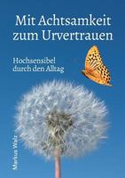 Mit Achtsamkeit zum Urvertrauen: Hochsensibel durch den Alltag 374483476X Book Cover
