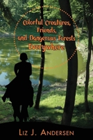 Colorful Creatures, Friends, and Dangerous Forests Everywhere 0998844861 Book Cover