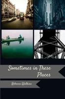 Sometimes, in These Places 1947021079 Book Cover