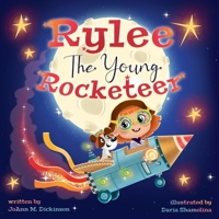 Rylee The Young Rocketeer: A Kids Book About Imagination and Following Your Dreams 1737804158 Book Cover