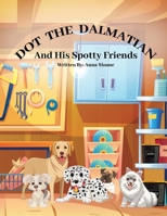 Dot The Dalmatian and his spotty friends 1068357444 Book Cover