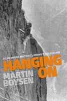 Hanging on: A Life Inside British Climbing's Golden Age 1911342312 Book Cover