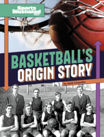 Basketball's Origin Story (Sports Illustrated Kids: Sports Origin Stories) 1669090329 Book Cover