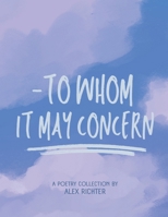 To Whom It May Concern - A Poetry Collection B0FJQJVHHG Book Cover