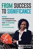 From Success to Significance: Never Underestimate the Competition...Tips to Staying Relevant 1729386881 Book Cover