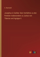 Josephus in Galiläe: Sein Verhältnis zu den Parteien insbesondere zu Justus von Tiberias und Agrippa II. (German Edition) 336863996X Book Cover