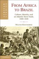 From Africa to Brazil: Culture, Identity, and an Atlantic Slave Trade, 1600-1830 0521152380 Book Cover