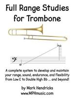 Full Range Studies for Trombone: A complete system to develop and maintain your range, sound, endurance, and flexibility from Low E to Double High Bb ... and beyond! 1533210934 Book Cover