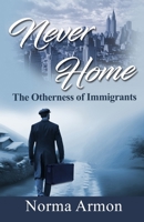 Never Home: The Otherness of Immigrants 1952281717 Book Cover