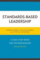 Standards-Based Leadership: A Case Study Book for the Principalship, Second Edition 1475816928 Book Cover