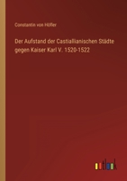 Der Aufstand der Castiallianischen Stdte gegen Kaiser Karl V. 1520-1522 3368425188 Book Cover