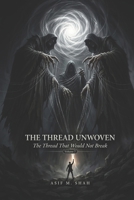 The Thread Unwoven: The Thread That Would Not Break B0H8KQWYWG Book Cover