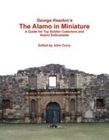 George Kearton's the Alamo in Miniature a Guide for Toy Soldier Collectors and Alamo Enthusiasts 129183057X Book Cover