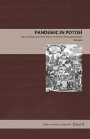 Pandemic in Potos: Fear, Loathing, and Public Piety in a Colonial Mining Metropolis 0271091983 Book Cover