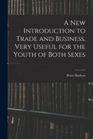 A New Introduction to Trade and Business, Very Useful for the Youth of Both Sexes 1013841697 Book Cover