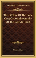 The Lifeline Of The Lone One; Or Autobiography Of The Worlds Child 1163101206 Book Cover