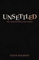 Unsettled: The Unexpected Path to God's Purpose: The Unexpected Path to God's Purposes: The Unexpected Path to God's Purposes: The Unexpected Path to God: The Unexpected Path to God's Purposes B0H8JSM995 Book Cover