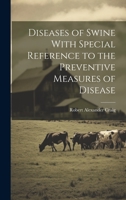 Diseases of Swine With Special Reference to the Preventive Measures of Disease 1020512083 Book Cover