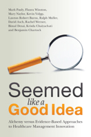 Seemed Like a Good Idea: Alchemy versus Evidence-Based Approaches to Healthcare Management Innovation 1009001272 Book Cover